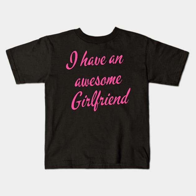 I have an awesome girlfriend Kids T-Shirt by Realfashion